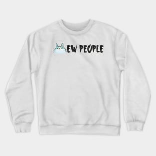 Ew people Simple Funny Quote With Cute Cat Crewneck Sweatshirt